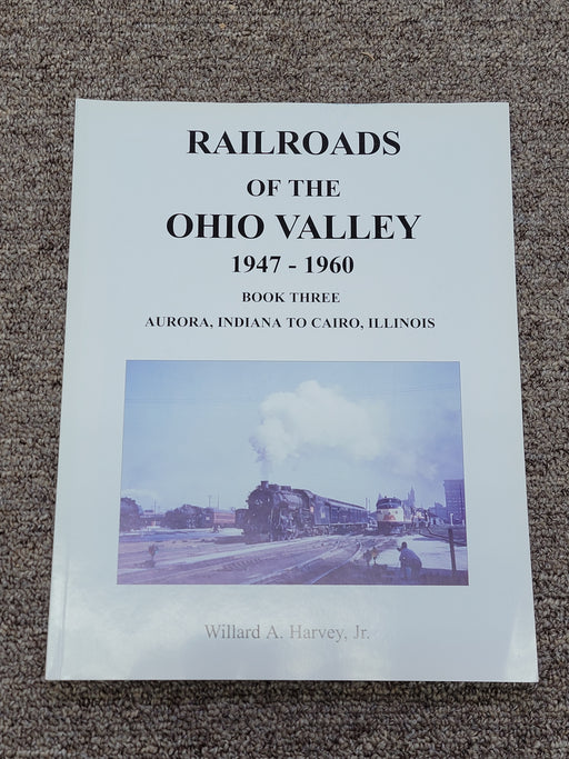 Railroads of the Ohio Valley 1947-1960 Book Three by Willard A. Harvey, Jr (Soft)