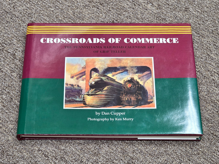 Crossroads of Commerce: The Pennsylvania Railroad Calendar Art of Griff Teller by Dan Cupper (USED Hardcover)