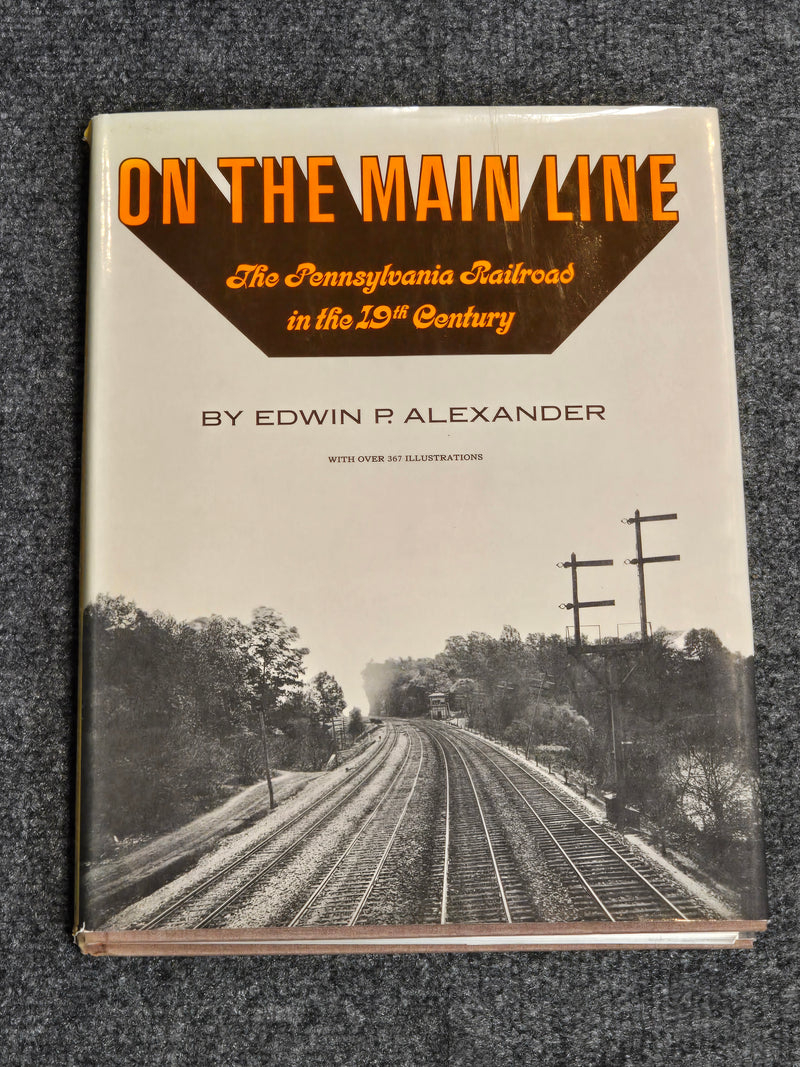 On the Main Line The Pennsylvania Railroad in the 19th Century by Edwin P. Alexander