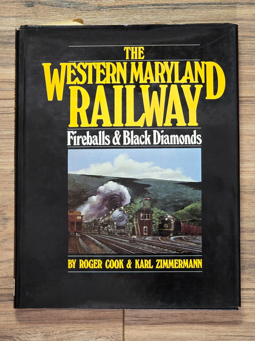 The Western Maryland Railway Fireballs & Black Diamonds by Roger Cook & Karl Zimmerman (USED Book)