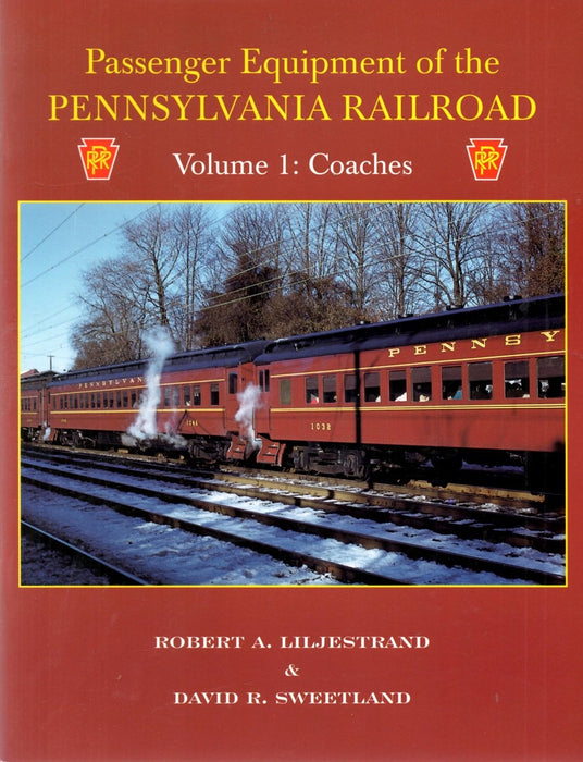 Passenger Equipment of the Pennsylvania Railroad Volume 1 Coaches by Robert A. Liljestrand & David R. Sweetland