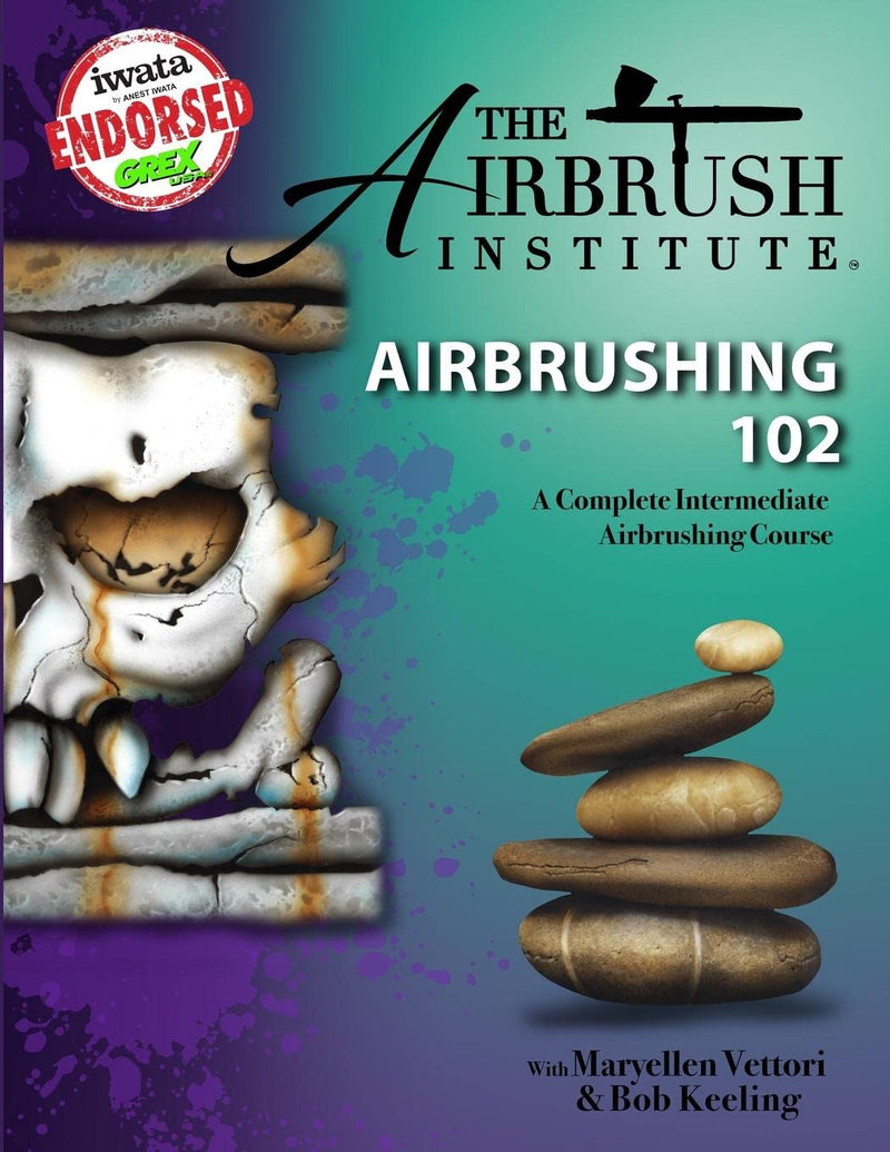 Airbrushing 102 A Complete Airbrushing Course Workbook