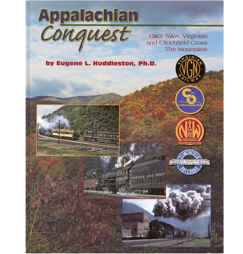 Appalachian Conquest (C&O, CRR, N&W, VGN) by Eugene L. Huddleston