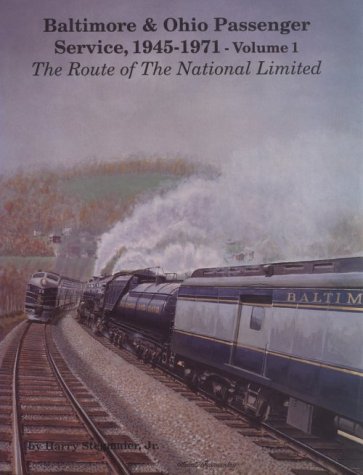 Baltimore & Ohio Passenger Service, 1945-1971 Volume 1 "National Limited" by Harry Stegmaier, Jr.