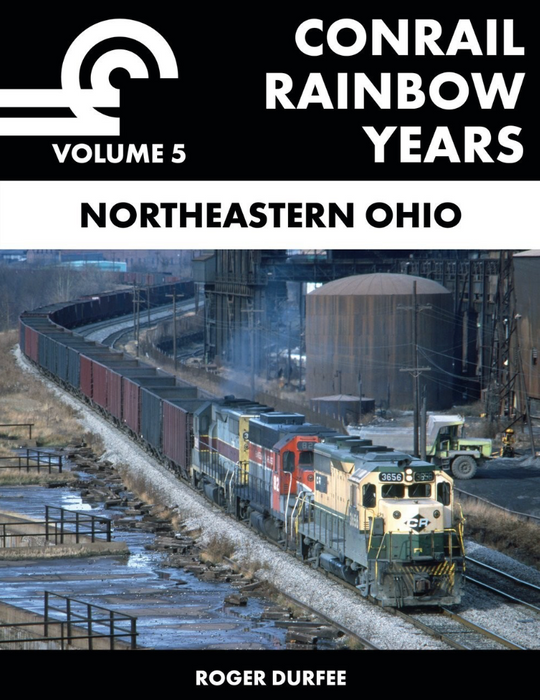 Conrail Rainbow Years, Volume5: Northeastern Ohio by Roger Durfee