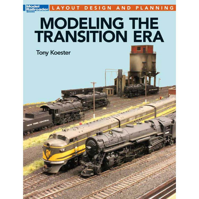 Kalmbach 12663 Model Railroader's Layout Design and Planning Modeling the Transition Era by Tony Koester