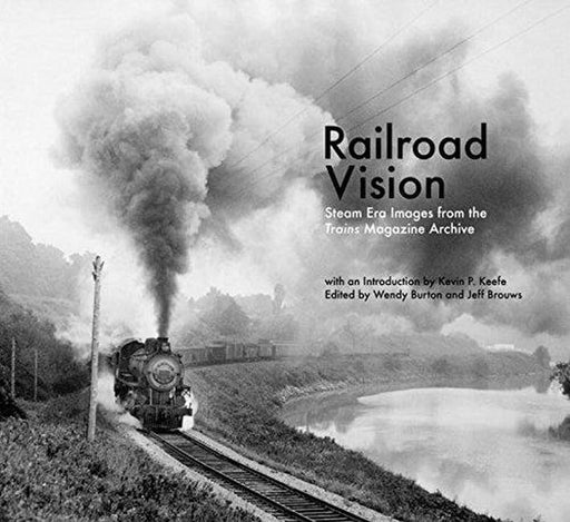 Kalmbach 12801 Railroad Vision Steam Era Images from Trains Magazine