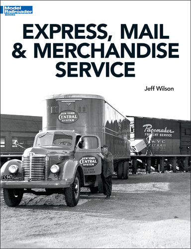 Kalmbach 12802 Express Mail & Merchandise Service by Jeff Wilson