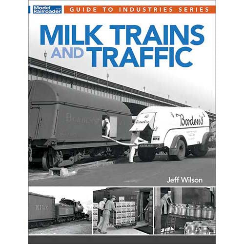 Kalmbach 12815 Model Railroader's Guide to Industries Milk Trains and Traffic by Jeff Wilson