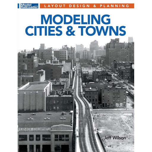 Kalmbach 12823 Model Railroader's Layout Design and Planning Modeling Cities and Towns by Jeff Wilson