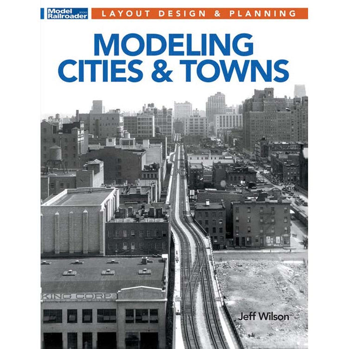 Kalmbach 12823 Model Railroader's Layout Design and Planning Modeling Cities and Towns by Jeff Wilson