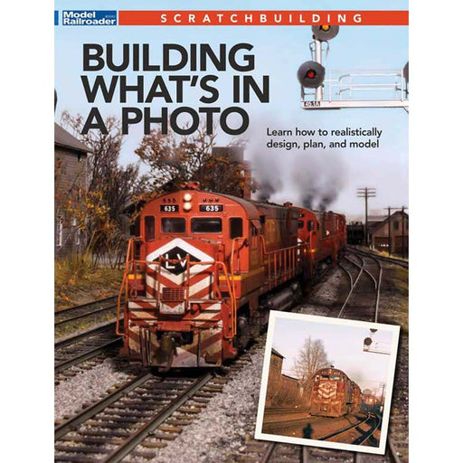 Kalmbach 12833 Model Railroader's Scratchbuilding Series: Building What's in a Photo