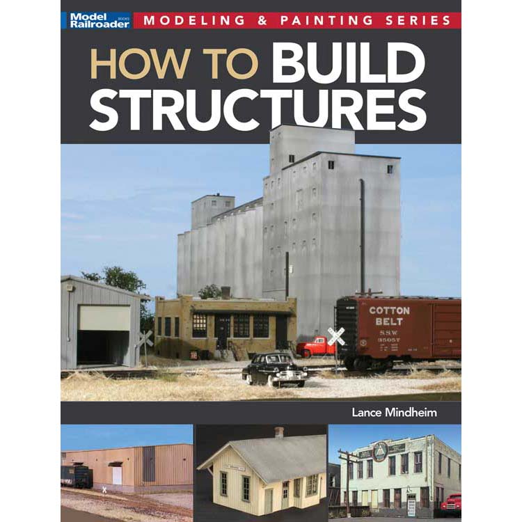 Kalmbach 12845 Model Railroader's Modeling & Painting: How to Build Structures by Lance Mindheim