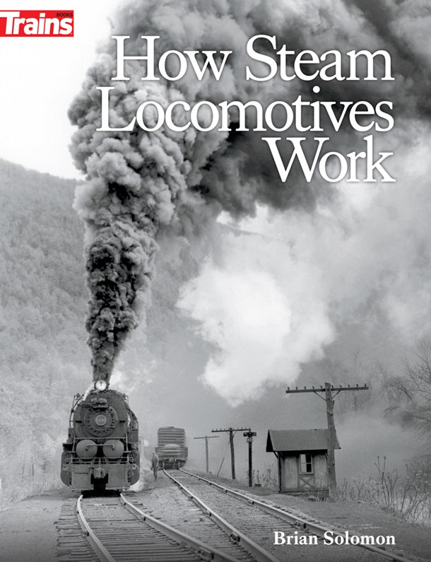 Kalmbach 1317 How Steam Locomotives Work by Brian Solomon