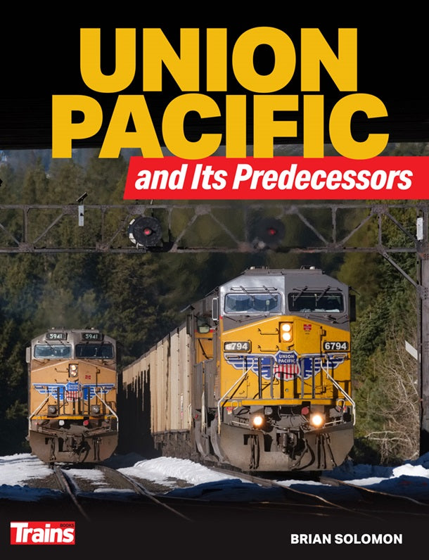 Kalmbach 1319 Union Pacific and Its Predecessors  by Brian Solomon