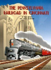 PRRT&HS 106 The Pennsylvania Railroad in Cincinnati by Rick Tipton and Chuck Blardone