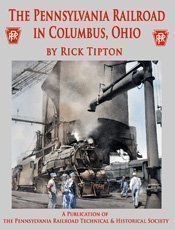 PRRT&HS 119 The Pennsylvania Railroad in Columbus Ohio by Rick Tipton