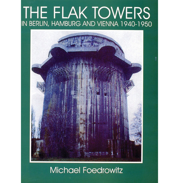 Schiffer Books 303982 Flak Towers in Berlin, Hamburg & Vienna 1940-1950