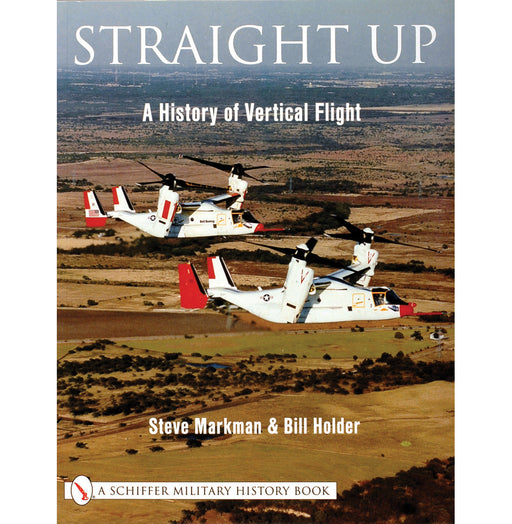 Schiffer Books 312045 Straight Up: A History of Vertical Flight