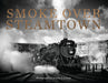 Schiffer Books 351273 Smoke Over Steamtown