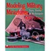 Schiffer Books 408830 Modeling Military Miniatures: Tips, Tools & Techniques