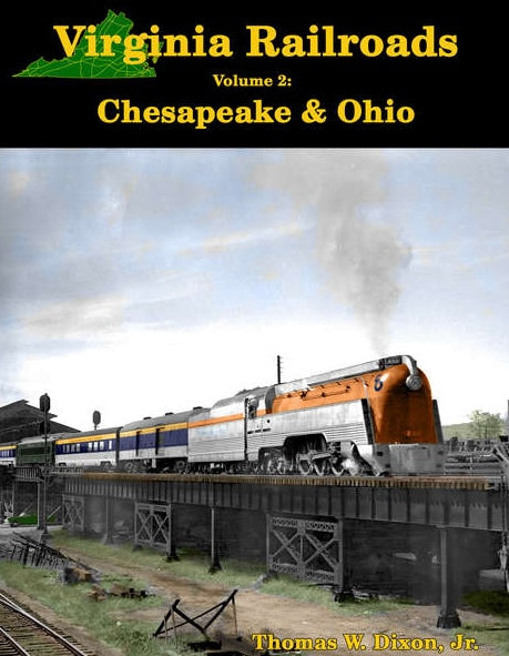 Virginia Railroads Volume 2: Chesapeake & Ohio by Thomas W. Dixon, Jr.