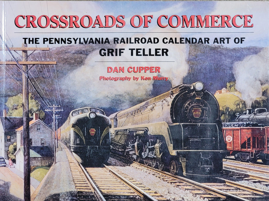 Crossroads of Commerce: The Pennsylvania Railroad Calendar Art of Griff Teller by Dan Cupper (Soft)