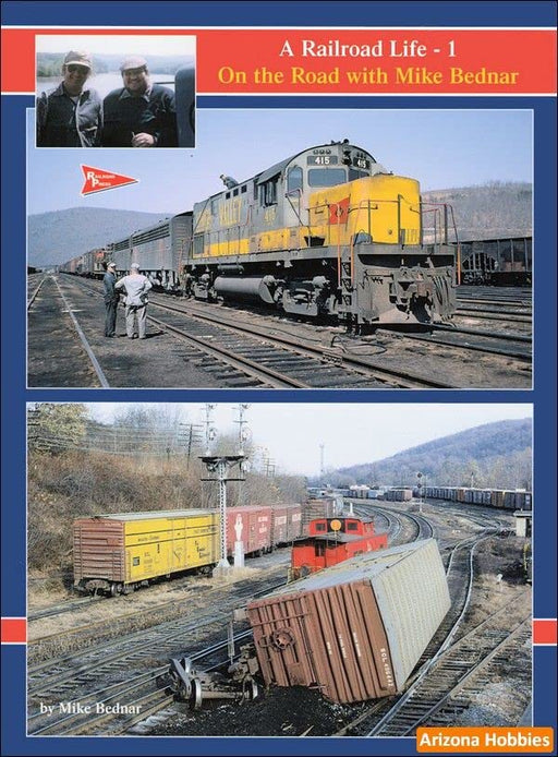 A Railroad Life: Volume 1 On the Road with Mike Bednar