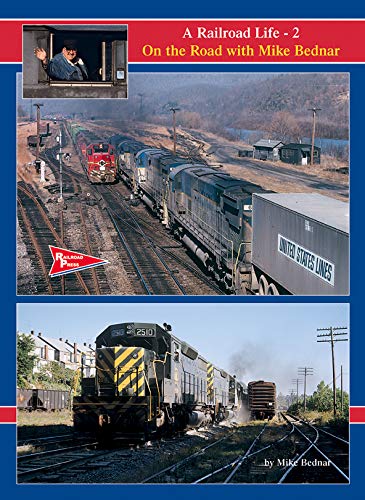 A Railroad Life: Volume 2 On the Road with Mike Bednar