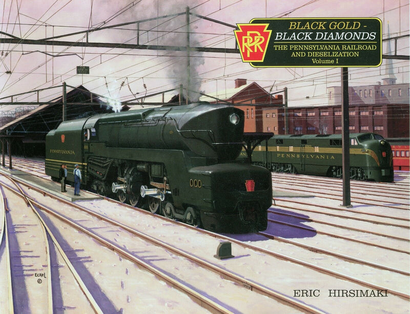BLACK GOLD - BLACK DIAMONDS; The Dieselization of the Pennsylvania Railroad Volume 1