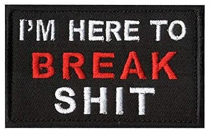 Here to Break Shit Patch with Loop and Hook Backing (Approximately 3"x2")