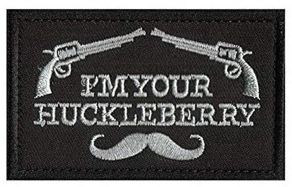 I'm Your Huckleberry Patch with Loop and Hook Backing (Approximately 3"x2")