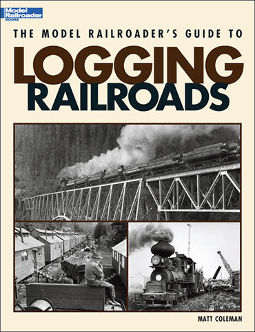 Kalmbach 12423 Model Railroader's Guide to Logging Railroads by Matt Coleman