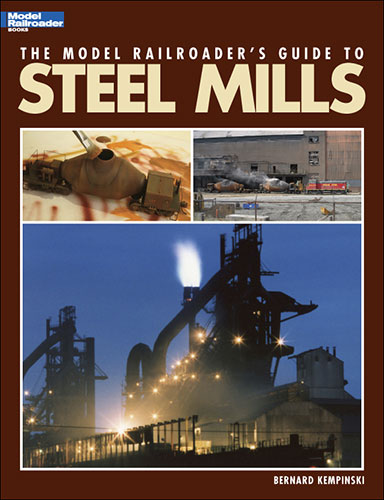 Kalmbach 12435 Model Railroader's Guide to Steel Mills by Bernard Kempinski