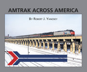 Morning Sun Books 5879 Amtrak Across America by Robert J Yanosey