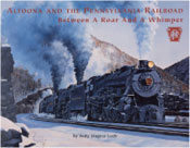 PRRT&HS 103 Altoona and the Pennsylvania Railroad Between a Roar and a Whimper by Betty Wagner Loeb