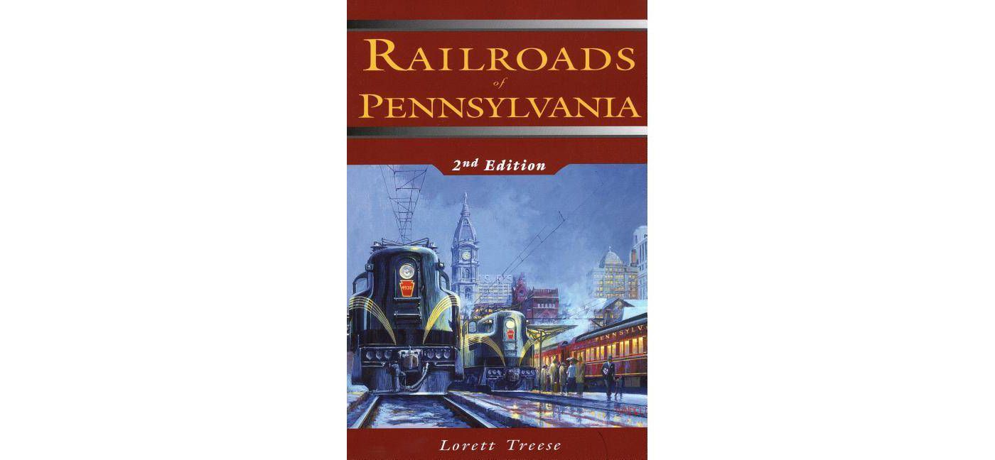 Railroads of Pennsylvania 2nd Edition by Lorett Treese