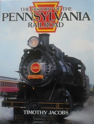 The History of the Pennsylvania Railroad by Timothy Jacobs - USED