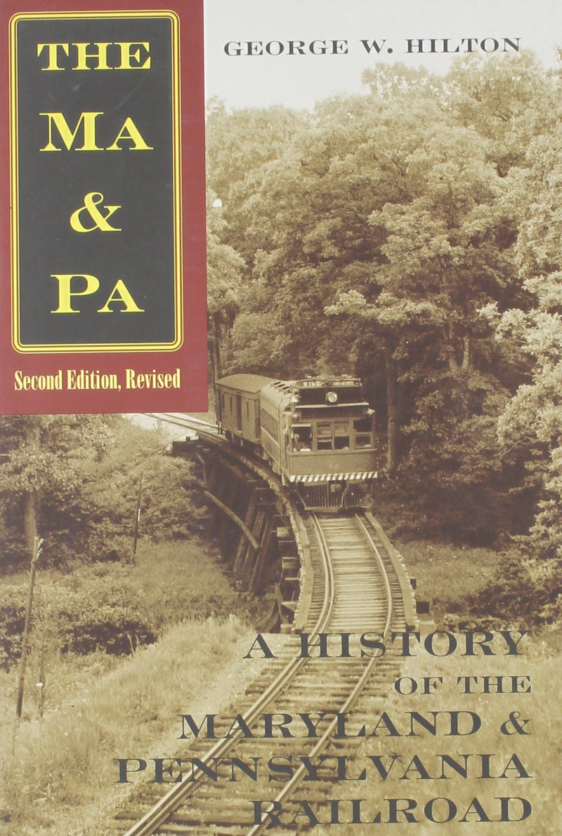 The Ma & Pa A History of the Maryland and Pennsylvania Railroad by George W. Hilton 2nd Printing