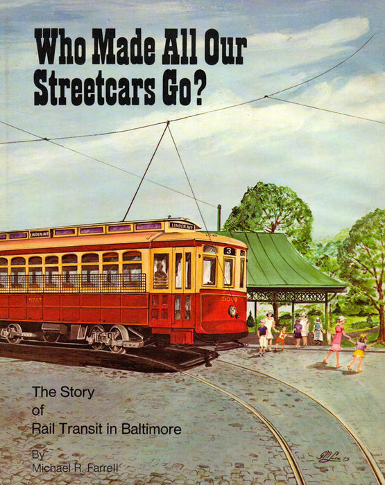 Who Made All Our Streetcars Go The Story of Rail Transit in Baltimore by Micheal R. Farrell - USED